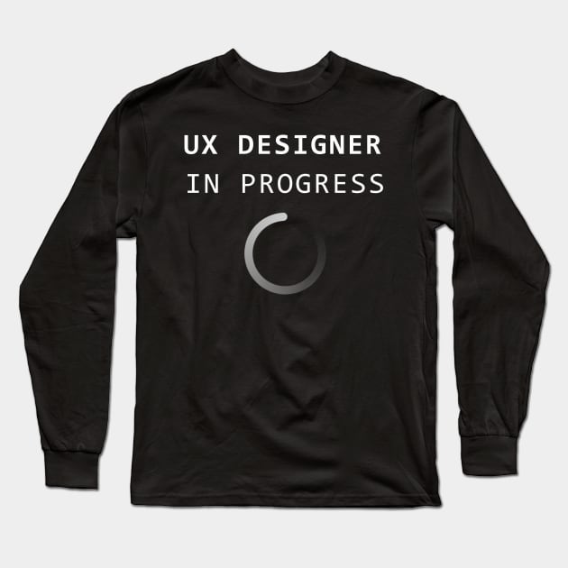 UX Designer in Progress Long Sleeve T-Shirt by  WebWearables